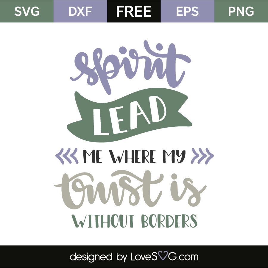 Download Spirit Lead Me Where My Trust Is Without Borders - Lovesvg.com