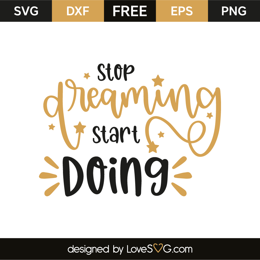 Stop Dreaming Start Doing - Lovesvg.com