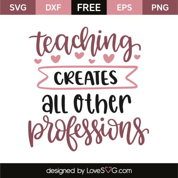 Teaching Creates All Other Professions - Lovesvg.com