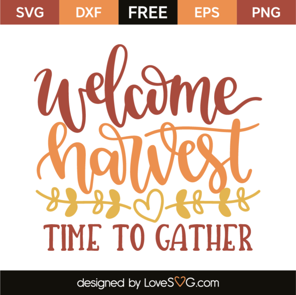 Welcome Harvest Time To Gather - Lovesvg.com