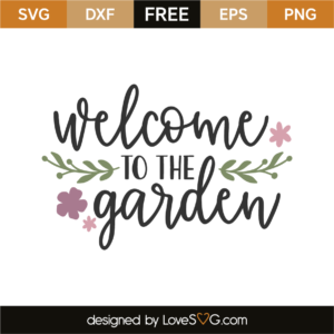 Welcome To The Garden - Lovesvg.com