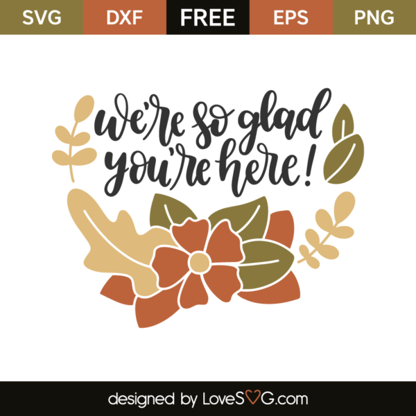 we-re-so-glad-you-re-here-lovesvg