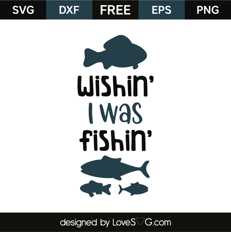 Download Wishin I Was Fishin Lovesvg Com