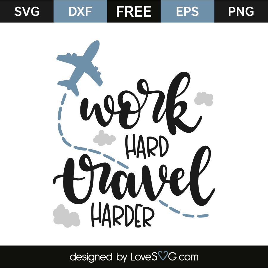 Work Hard Travel Harder - Lovesvg.com