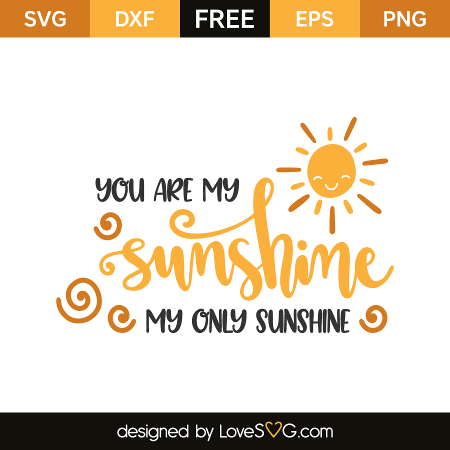 You Are My Sunshine My Only Sunshine Lovesvg Com
