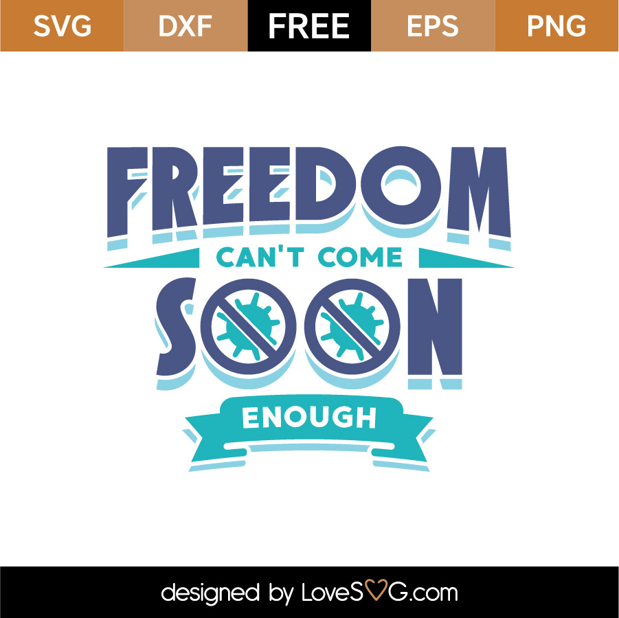 Free Freedom Can T Come Soon Enough Svg Cut File Lovesvg Com