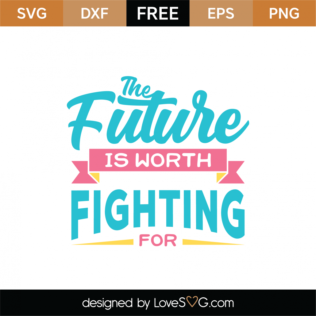 Free Future Is Worth Fighting For SVG Cut File - Lovesvg.com