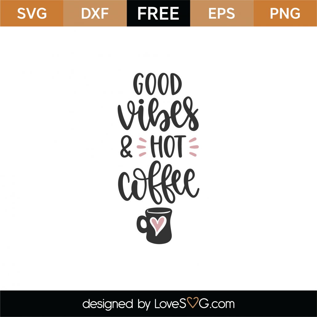 Free Good Vibes And Hot Coffee Svg Cut File Lovesvg Com