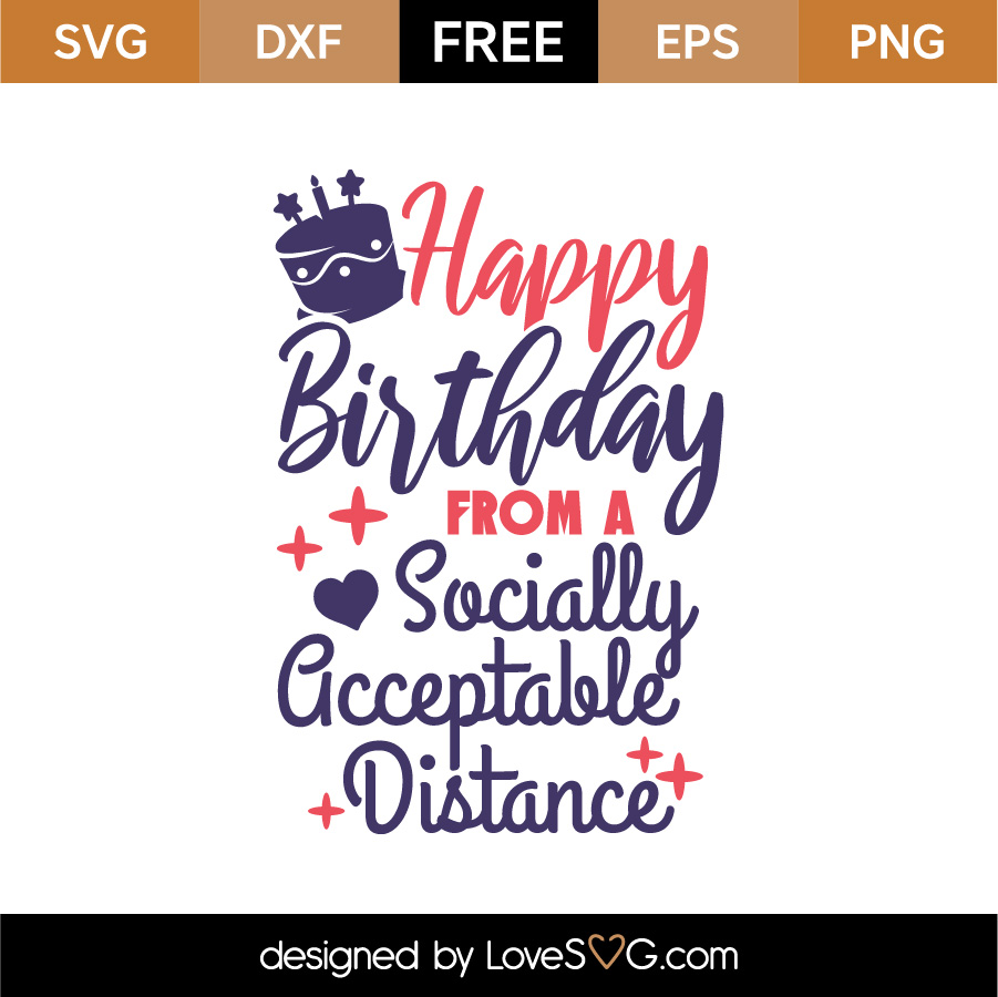 Free Happy Birthday From A Socially Acceptable Distance Svg Cut File Lovesvg Com