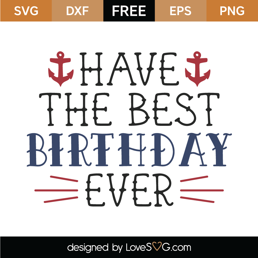 Free Have The Best Birthday Ever SVG Cut File - Lovesvg.com