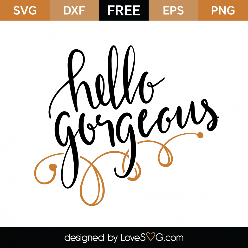 Hello Gorgeous SVG cutting files  Hand lettered SVG files SVG for Cricut Silhouette  cut file  png dxf jpeg svg  Instant Download