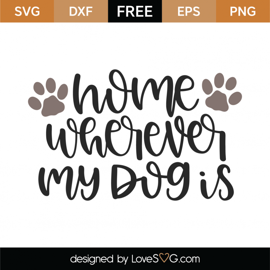 Free Home Is Wherever My Dog Is SVG Cut File - Lovesvg.com