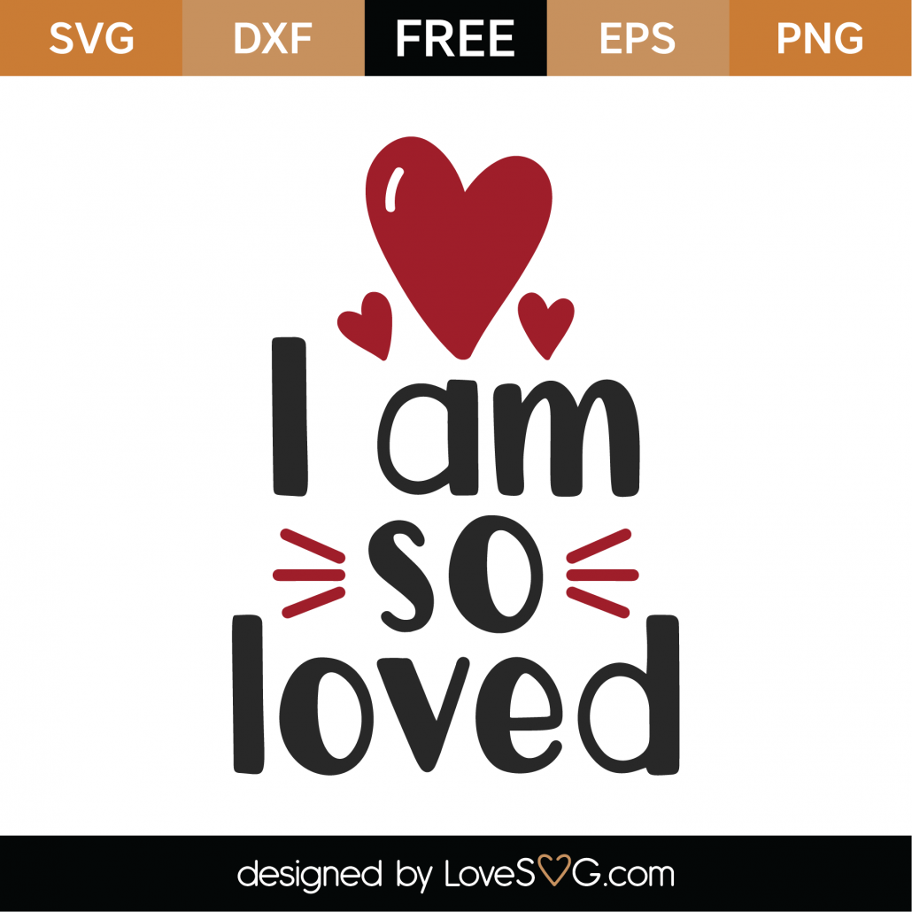 Download Free I Am So Loved Svg Cut File Lovesvg Com