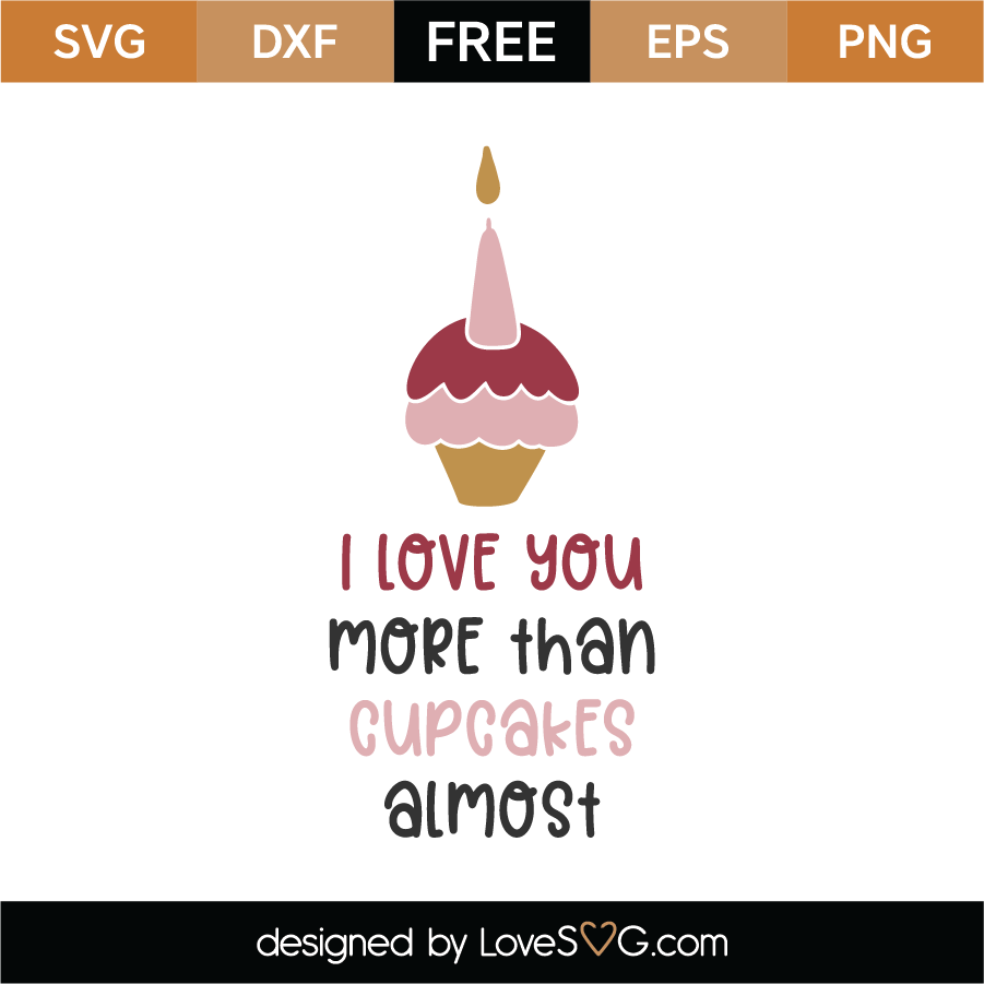 Download Free I Love You More Than Cupcakes SVG Cut File - Lovesvg.com