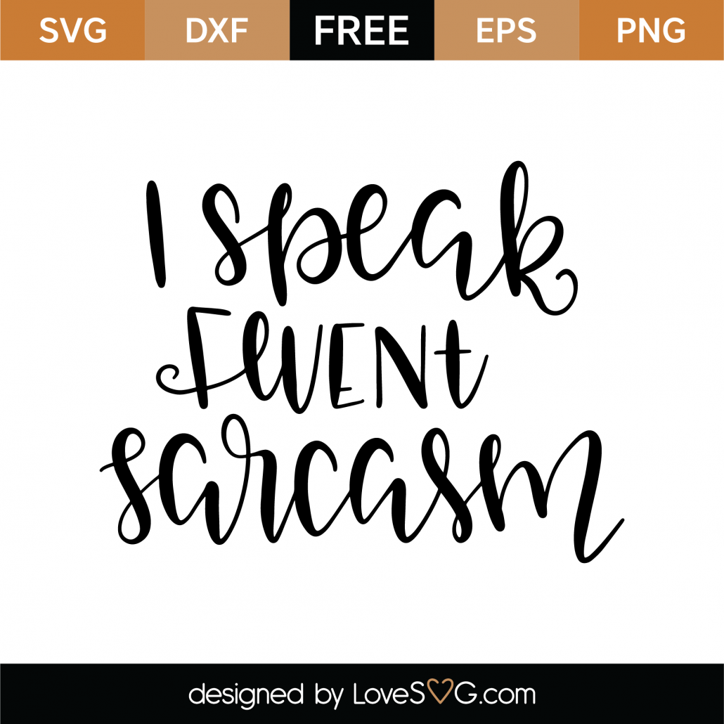 Download Free I Speak Fluent Sarcasm SVG Cut File - Lovesvg.com
