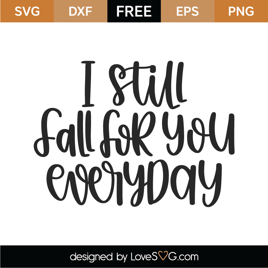 Download Free I Still Fall For You Everyday Svg Cut File Lovesvg Com