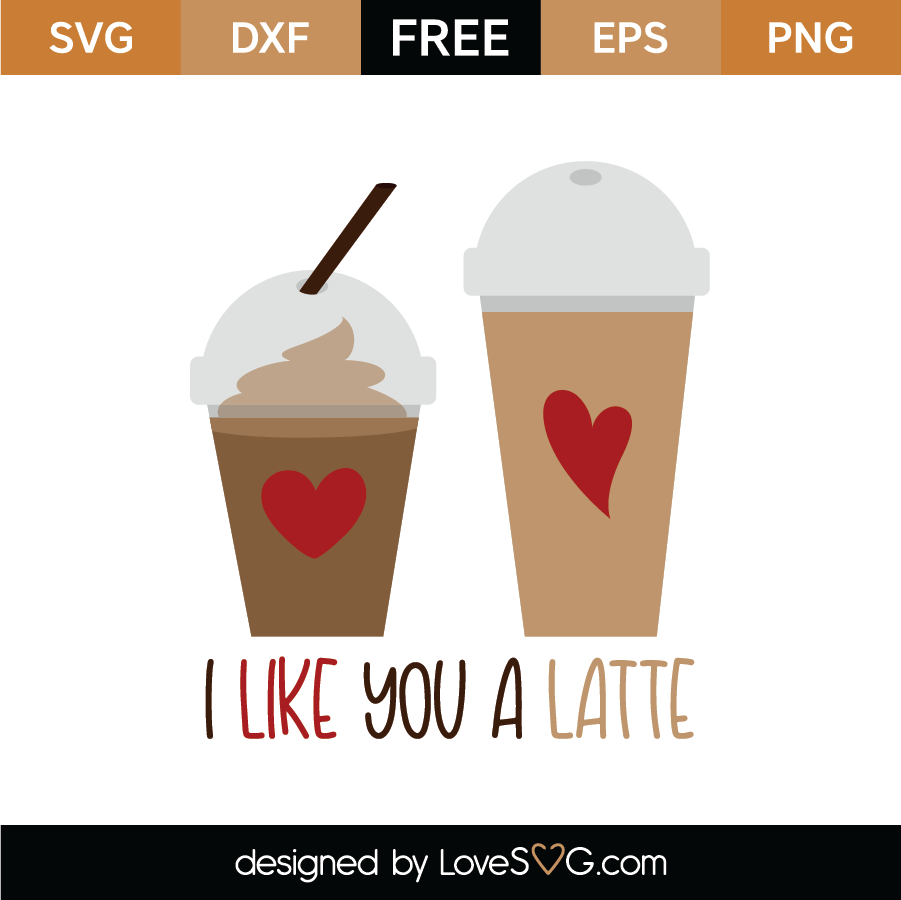 Free I Like You A Latte SVG Cut File - Lovesvg.com