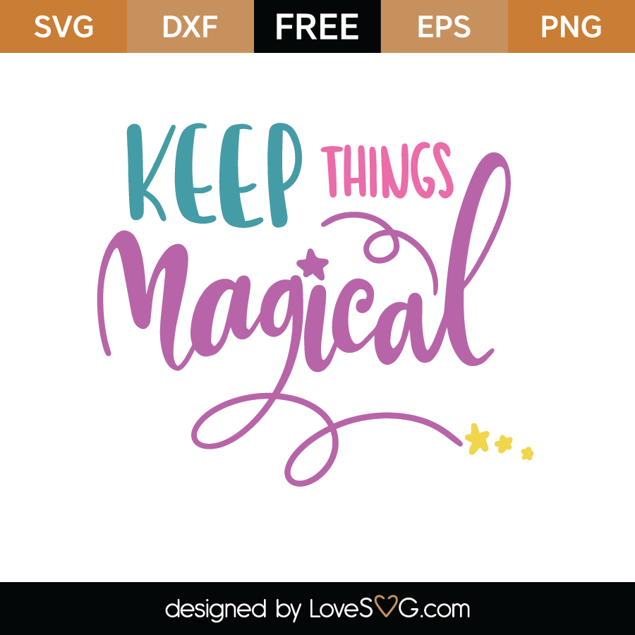 Free Keep Things Magical Svg Cut File Lovesvg Com