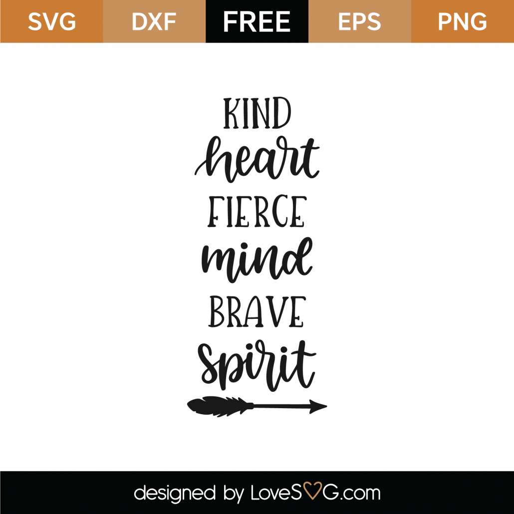 Download Free Kind Heart Fierce Mind Brave Spirit SVG Cut File ...