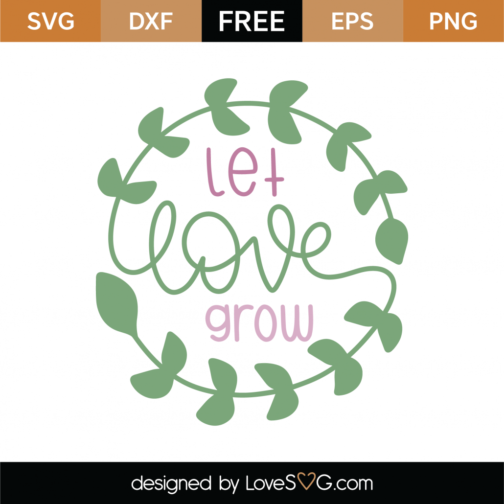 Free Let Love Grow SVG Cut File - Lovesvg.com