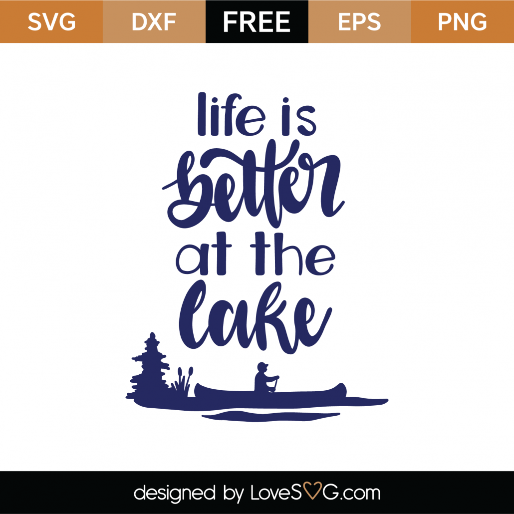Cutting File Png Life Is Better At The Lake Svg Love The Lake Cut File