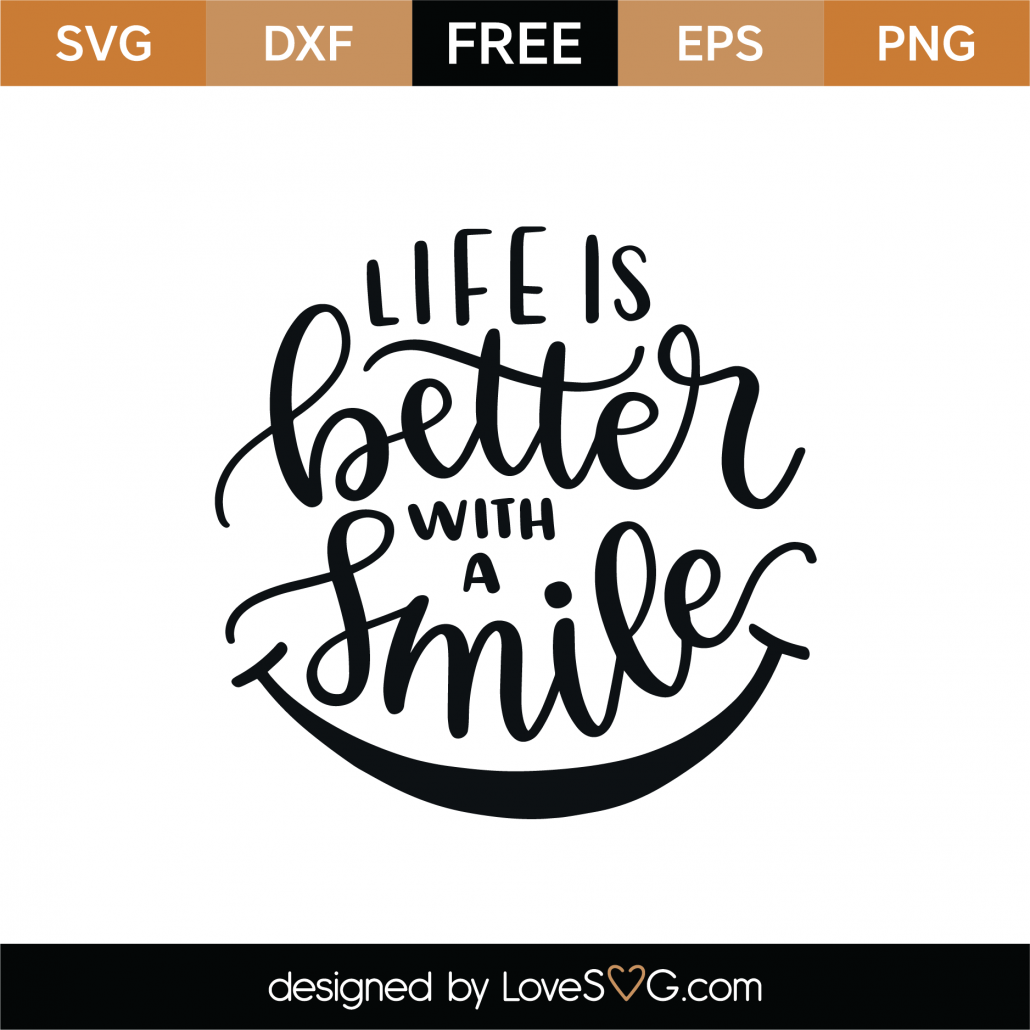 Download Free Life Is Better With A Smile Svg Cut File Lovesvg Com