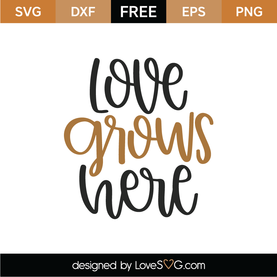 Free Love Grows Here Svg Cut File Lovesvg Com