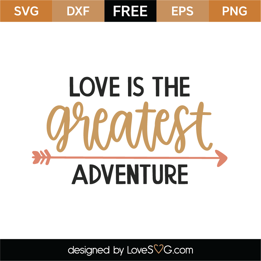 Free Love Is The Greatest Adventure SVG Cut File - Lovesvg.com