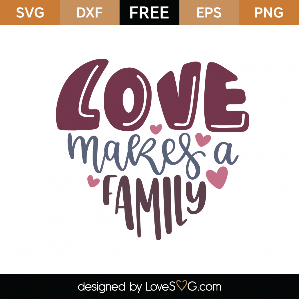 Free Love Makes A Family Svg Cut File Lovesvg Com