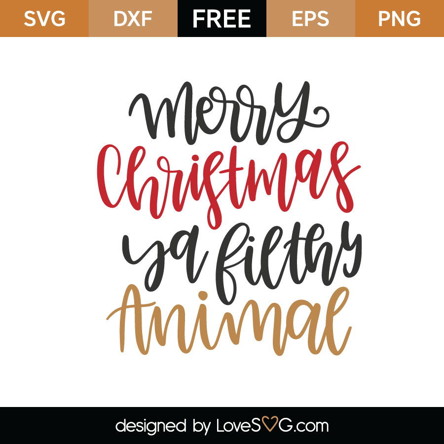 Download Free Merry Christmas Ya Filthy Animal SVG Cut File ...