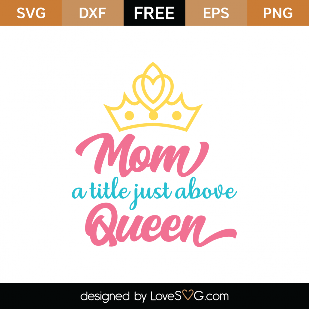 Download Free Mom A Title Just Above Queen SVG Cut File - Lovesvg.com