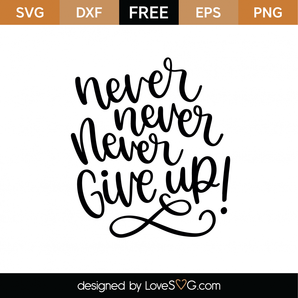 Free Never Never Never Give Up SVG Cut File - Lovesvg.com