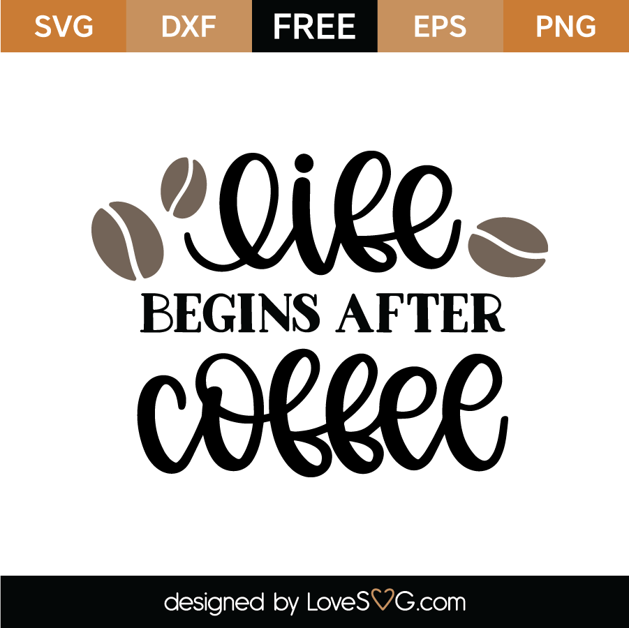 Free Life Begins After Coffee Svg Cut File Lovesvg Com