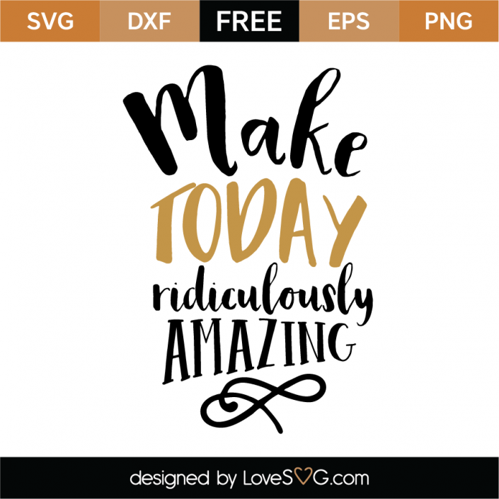 Free Make Today ridiculously Amazing SVG Cut File | Lovesvg.com