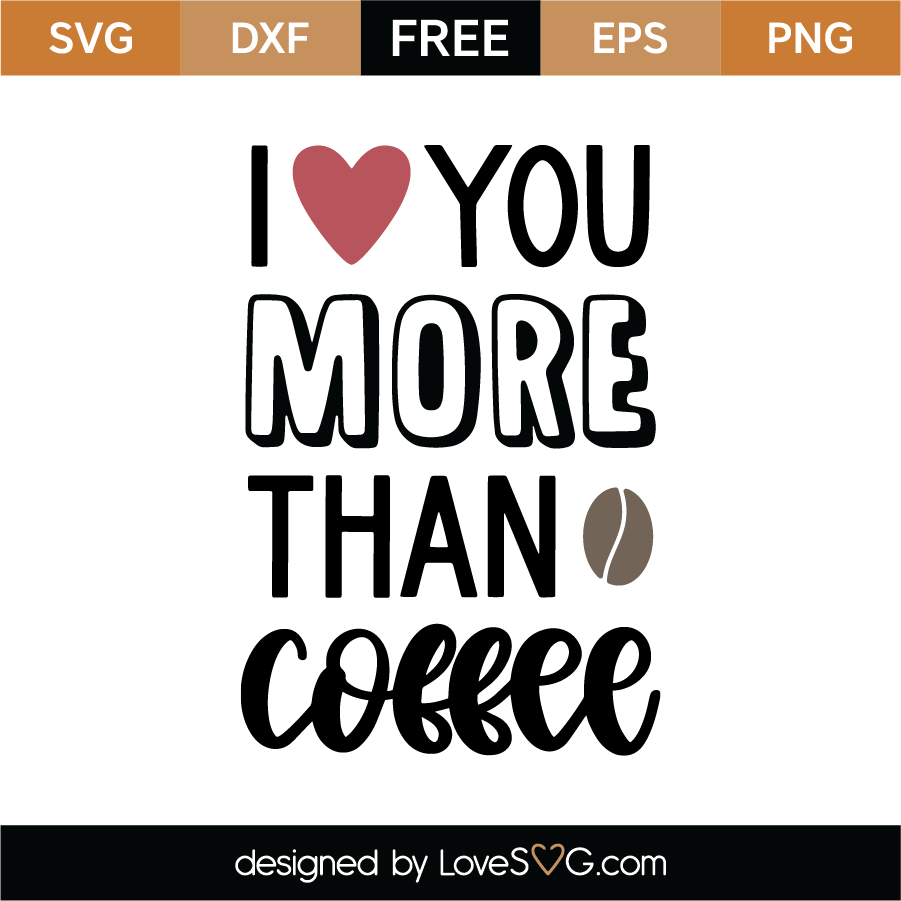 Free I Love You More Than Coffee SVG Cut File | Lovesvg.com