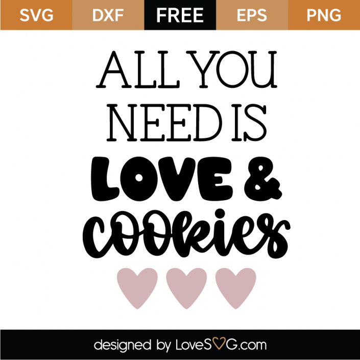 Download Free All You Need Is Love and Cookies SVG Cut File | Lovesvg.com