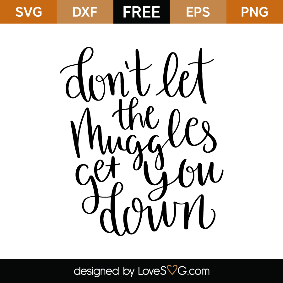 Download Free Don't let the Muggles get you down SVG Cut File ...