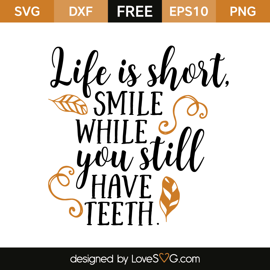 Gå glip af telt fure Life Is Short, Smile While You Still Have Teeth - Lovesvg.com