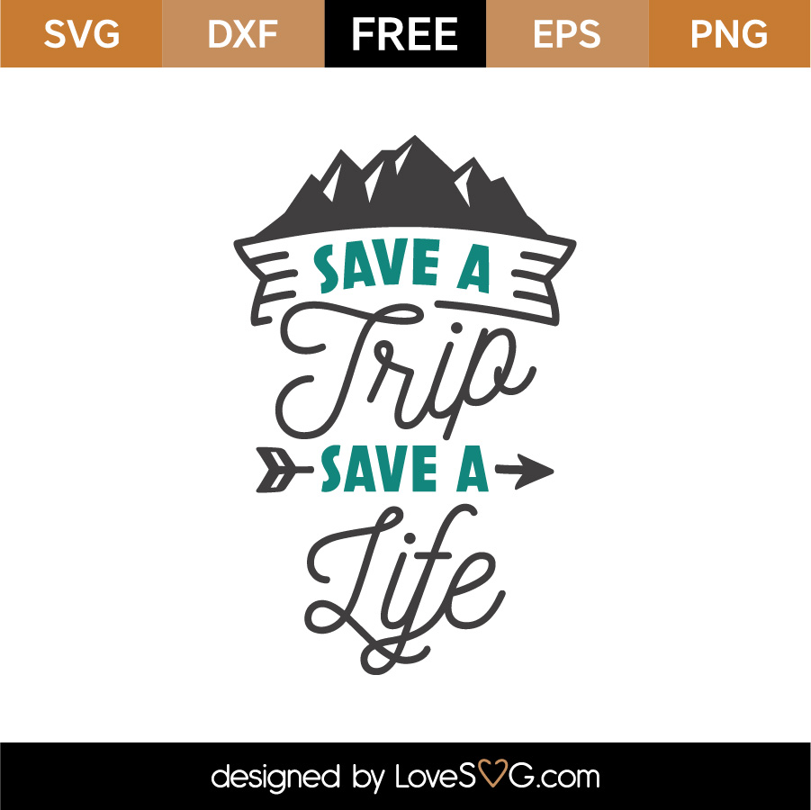 Free Save A Trip Save A Life SVG Cut File - Lovesvg.com