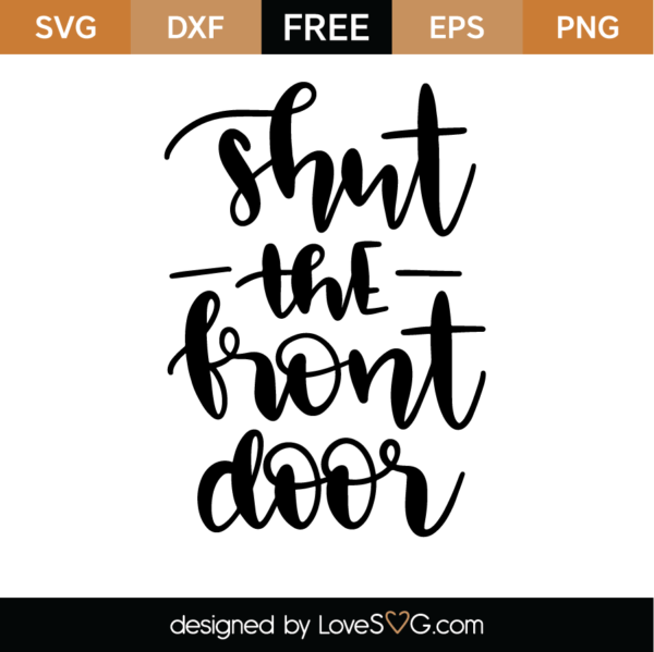 Free Shut The Front Door SVG Cut File