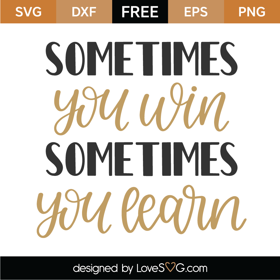 Download Free Sometimes You Win SVG Cut File - Lovesvg.com
