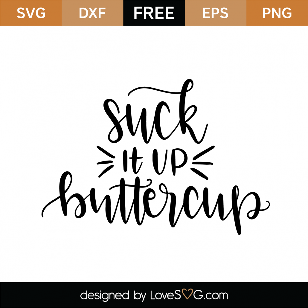 Free Suck It Up Buttercup SVG Cut File 