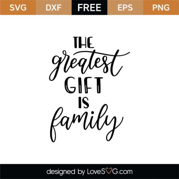 Free The Greatest Gift Is Family SVG Cut File - Lovesvg.com