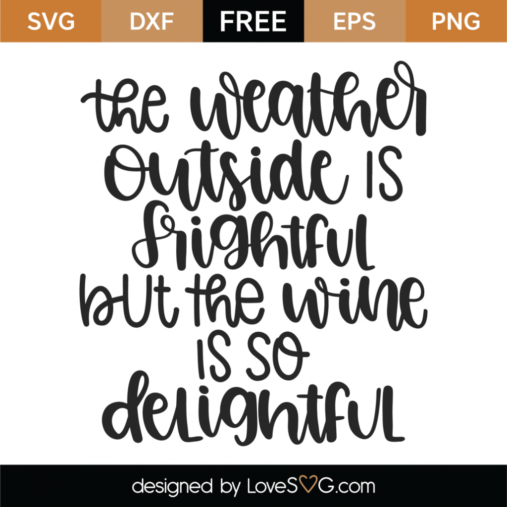 Free The Weather Outside Is Frightful But The Wine Is So Delightful SVG