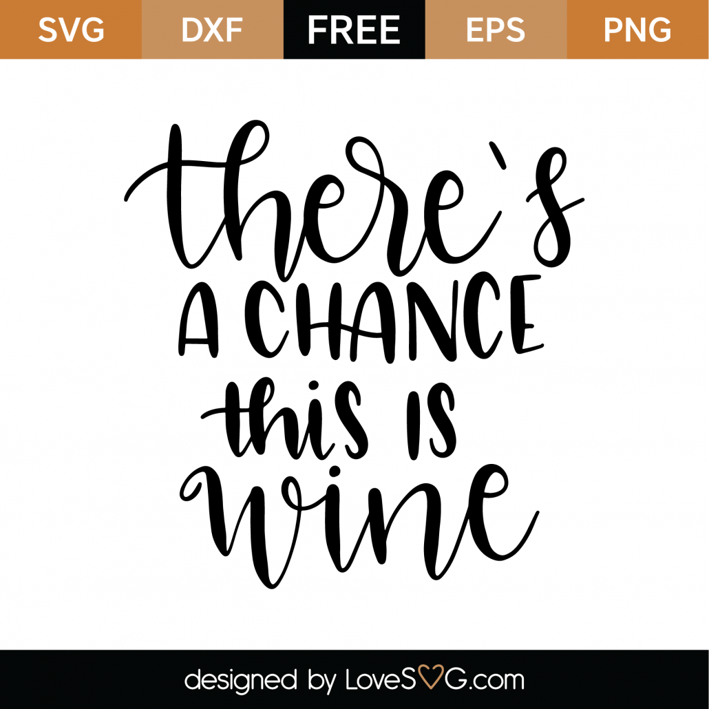 Download Free There Is A Chance This Is Wine Svg Cut File Lovesvg Com
