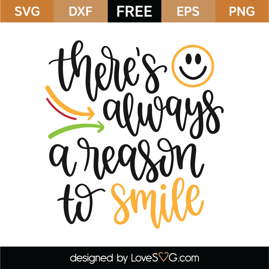 Free There S Always A Reason To Smile Svg Cut File Lovesvg Com
