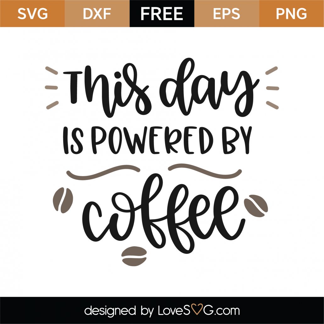 Download Free This Day Is Powered By Coffee SVG Cut File - Lovesvg.com