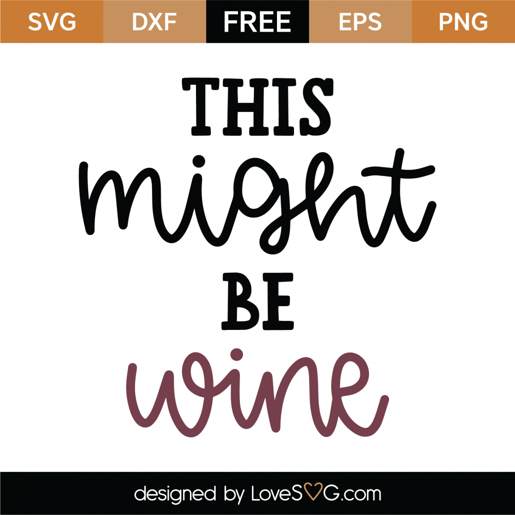 Download Free This Might Be Wine SVG Cut File - Lovesvg.com