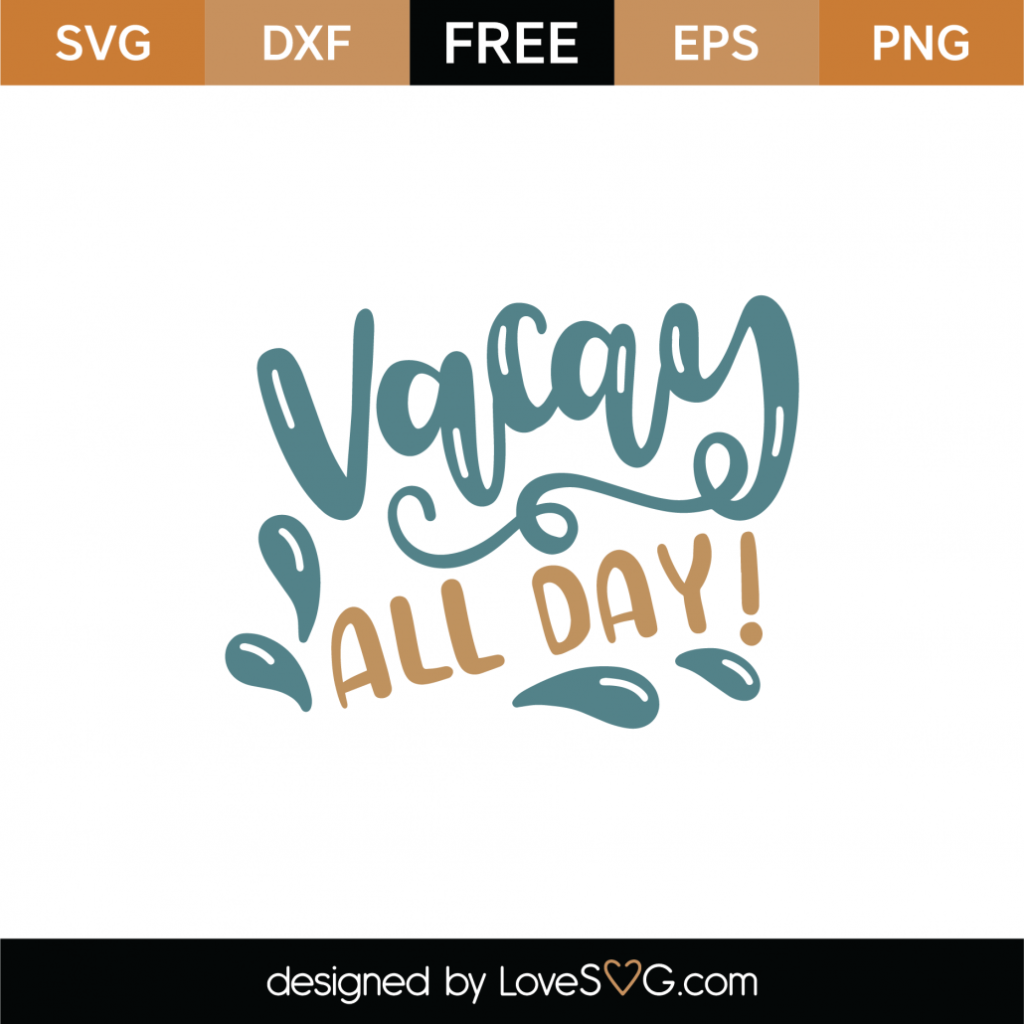 Download Free Vacay All Day SVG Cut File - Lovesvg.com