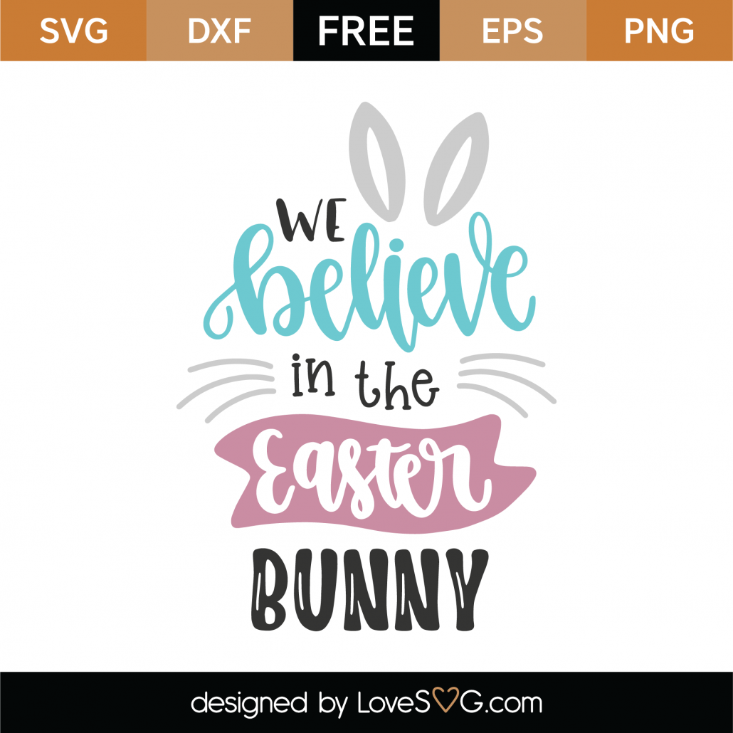 Download Free We Believe In The Easter Bunny Svg Cut File Lovesvg Com